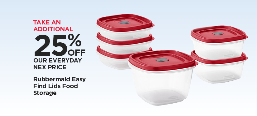 Take An Additional 25% Off Our Everyday NEX Price Rubbermaid Food Storage