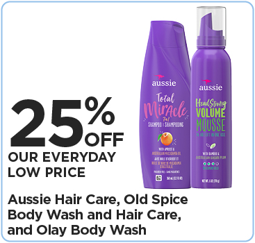 25% Off Our Everyday Low Price Old Spice Body Wash and Hair Care, Olay Body Wash, Aussie Hair Care